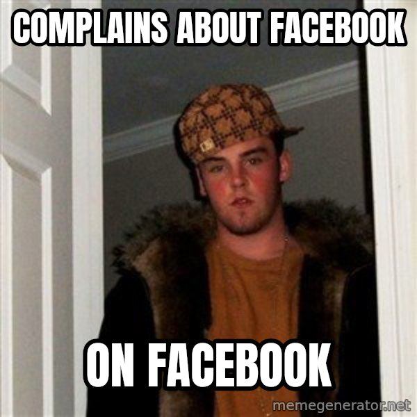 Scumbag Steve meme: complains about facebook / on facebook