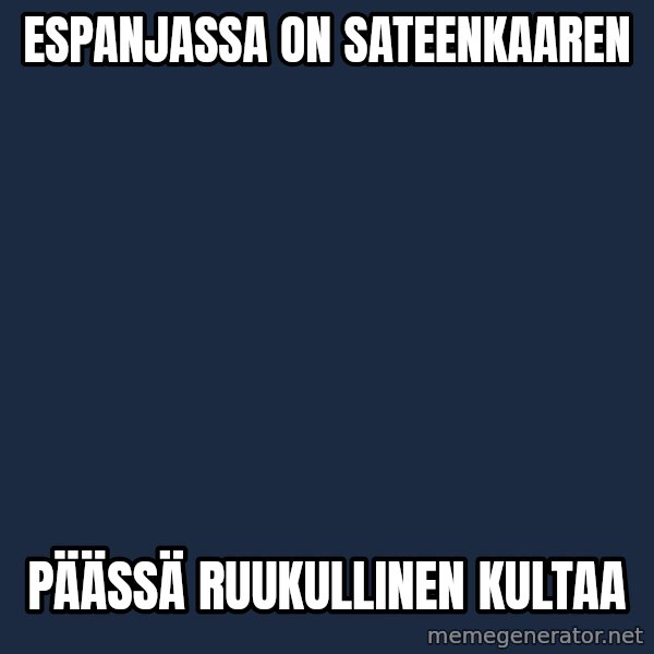 Katainen Perkele meme: Espanjassa    on      sateenkaaren / päässä     ruukullinen   kultaa