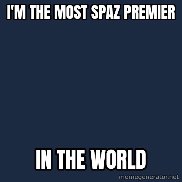 Katainen Perkele meme: I'm   the   most   spaz   premier / in  the   world