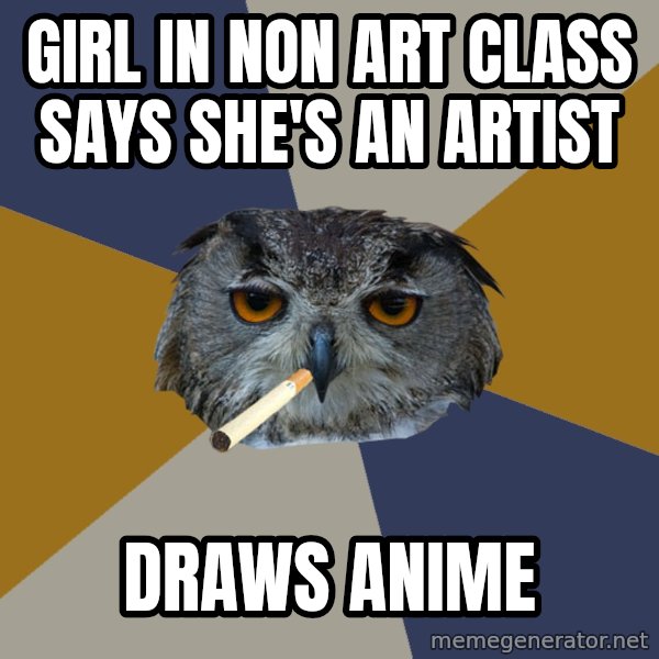 Art Student Owl meme: Girl in non art class says she's an artist / DRaws anime