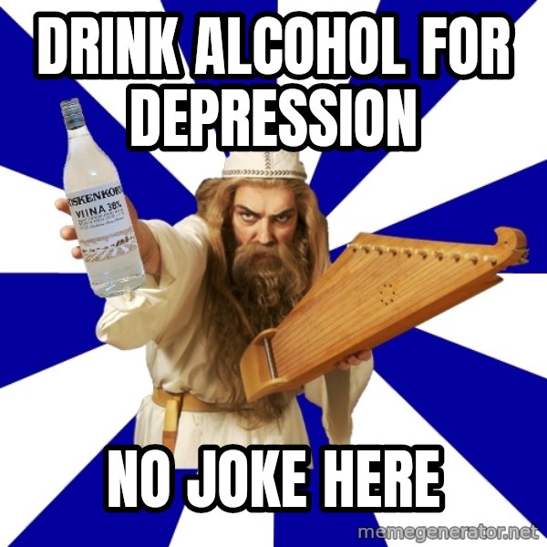 FinnishProblems meme: Drink Alcohol for depression / No joke here