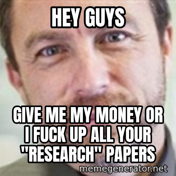 Jimmy Wales meme: Hey Guys / Give me my money or i fuck up all your "research" papers
