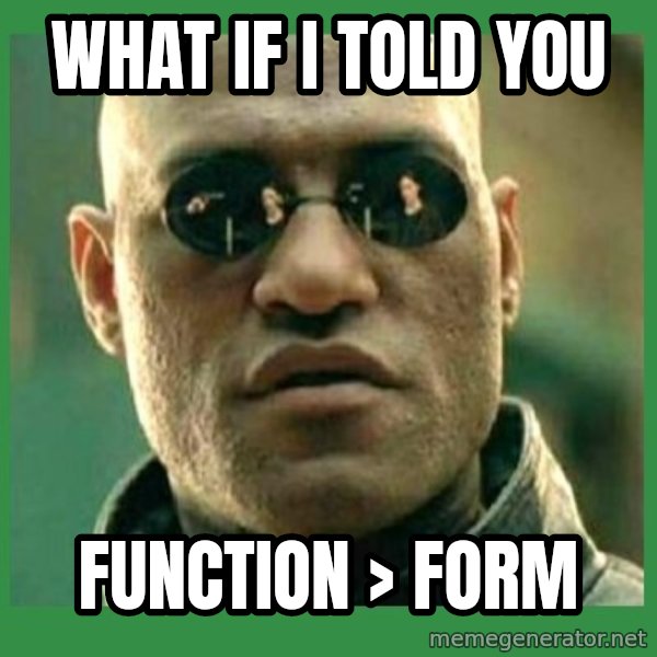 Matrix Morpheus meme: What if I told you / function > form