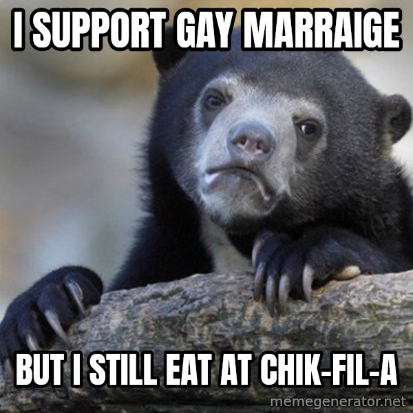 Confession Bear meme: I support gay marraige / but i still eat at chik-fil-a
