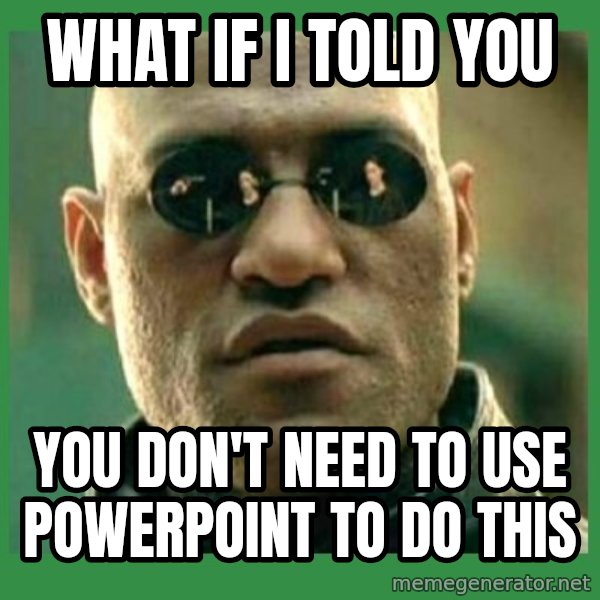 Matrix Morpheus meme: What If i told you / you don't need to use powerpoint to do this
