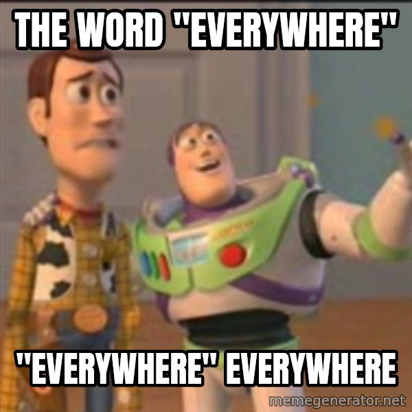 Buzz meme: The word "Everywhere" / "everywhere" everywhere