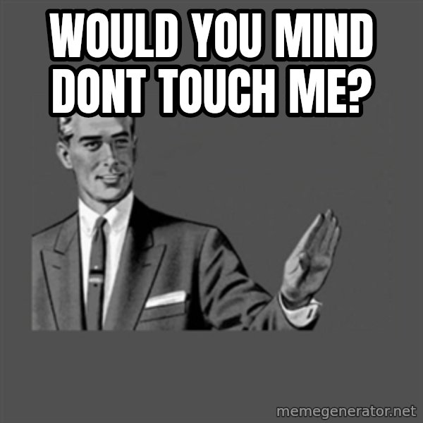 Grammar Guy meme: wOULD YOU MIND DONT TOUCH ME?