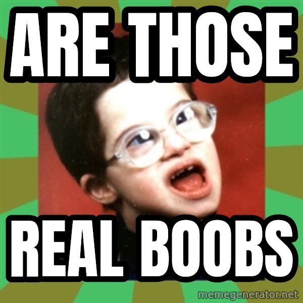 Retarded Kid 1 meme: are those / real boobs