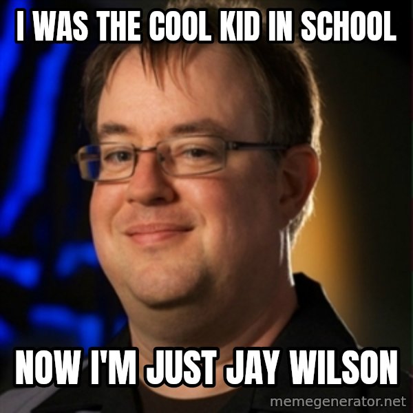 Jay Wilson Diablo 3 meme: I was the cool kid in school / now i'm just jay wilson