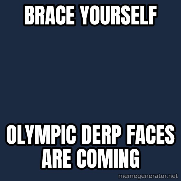 Winter is Coming meme: brace yourself / olympic derp faces are coming
