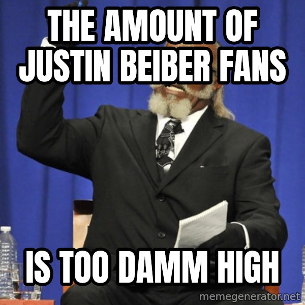 Rent Is Too Damn High meme: THE AMOUNT OF JUSTIN BEIBER FANS / IS TOO DAMM HIGH