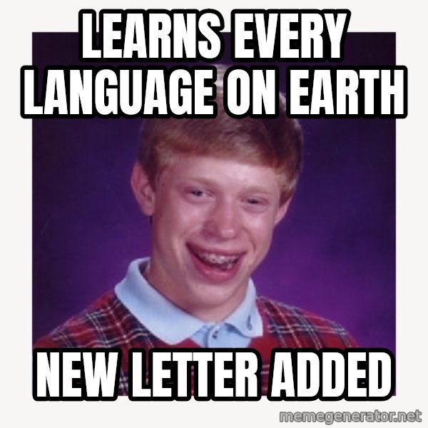 nerdy kid lolz meme: learns every language on earth / new letter added