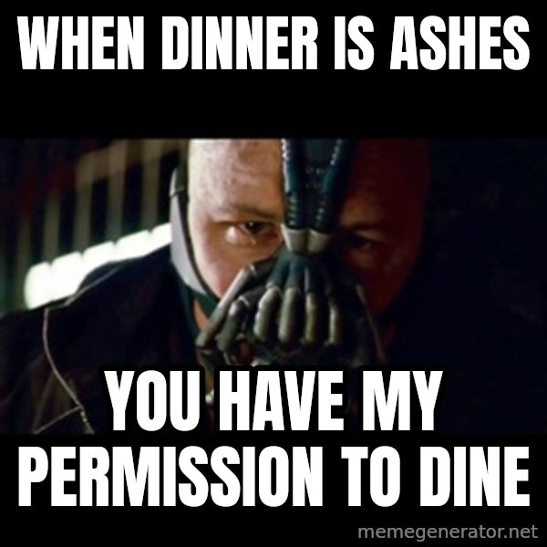 Bane The Dark Knight Rises 2 meme: When dinner is ashes / you have my permission to dine