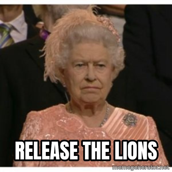 Unimpressed Queen meme: RELEASE THE LIONS