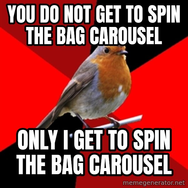 Retail Robin meme: you do not get to spin the bag carousel / only i get to spin the bag carousel