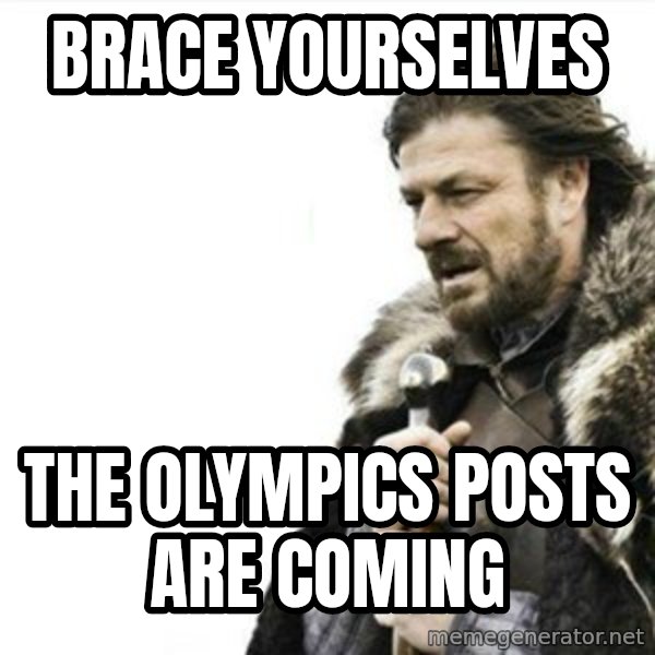 Prepare yourself meme: Brace yourselves / The olympics posts are coming
