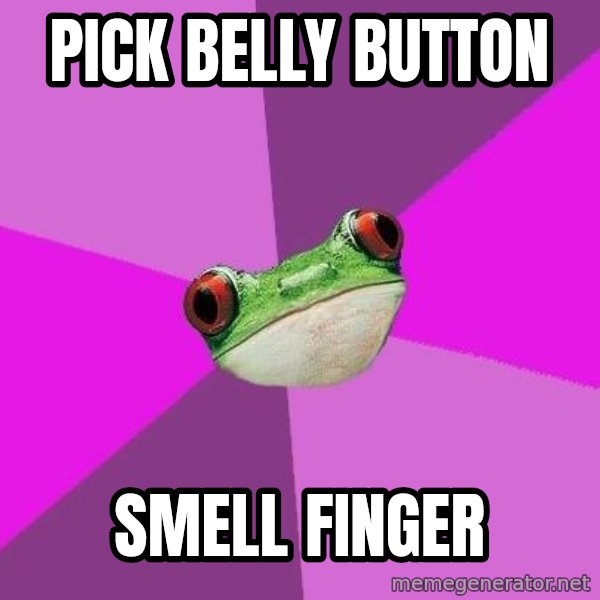 Foul Bachelorette Frog meme: Pick belly button / smell finger
