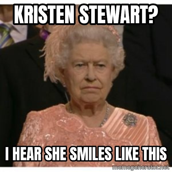 Unimpressed Queen meme: kristen stewart? / I hear she smiles like this