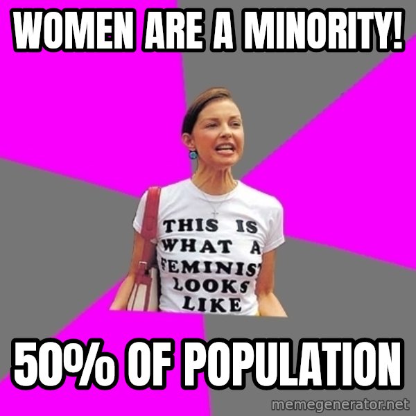 Feminist Cunt meme: women are a minority! / 50% of population
