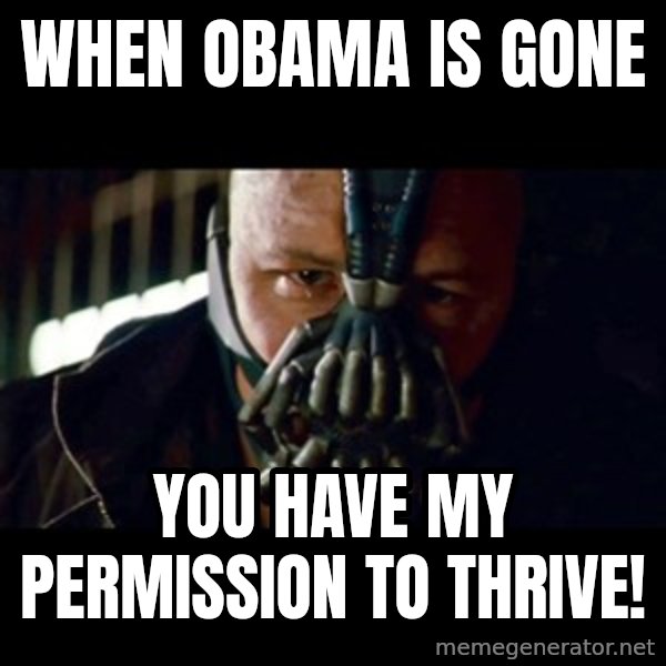 Bane The Dark Knight Rises 2 meme: when obama is gone / you have my permission to thrive!