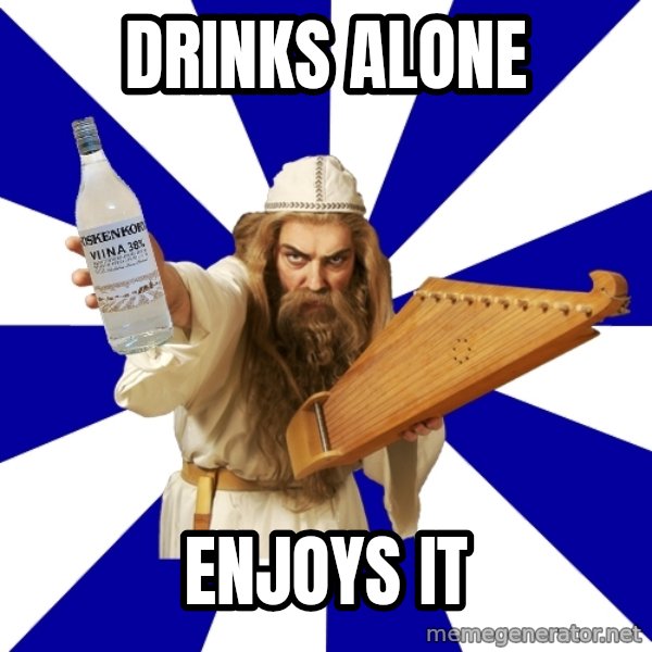 FinnishProblems meme: Drinks alone / Enjoys it
