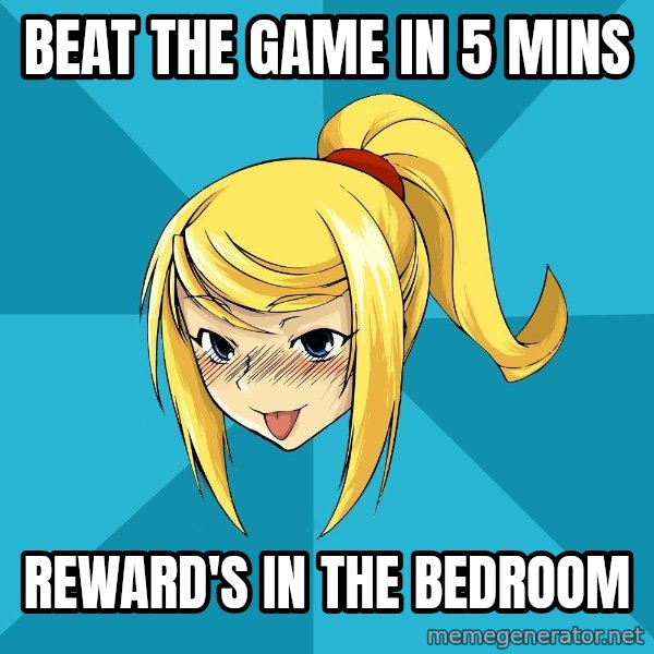 Horney Samus meme: Beat the game in 5 mins / reward's in the bedroom