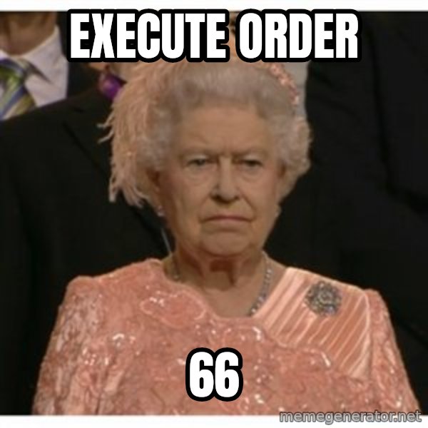 Unimpressed Queen meme: Execute order / 66