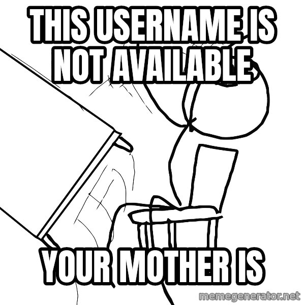 Desk Flip Rage Guy meme: this username is not available / your mother is