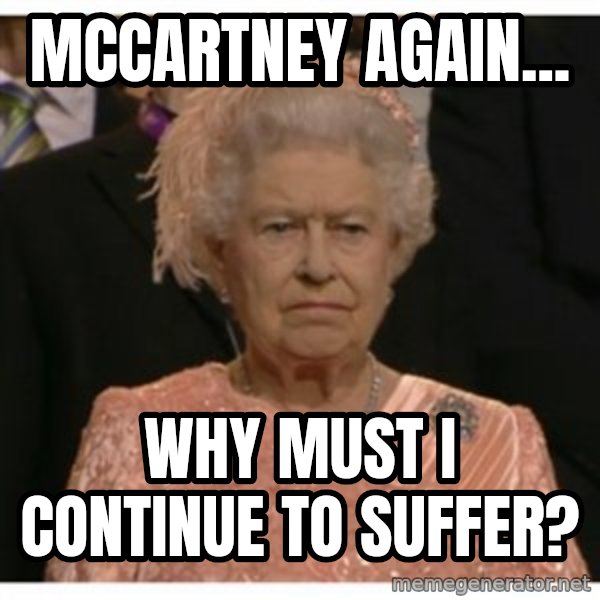 Unimpressed Queen meme: mccartney again... / why must i continue to suffer?