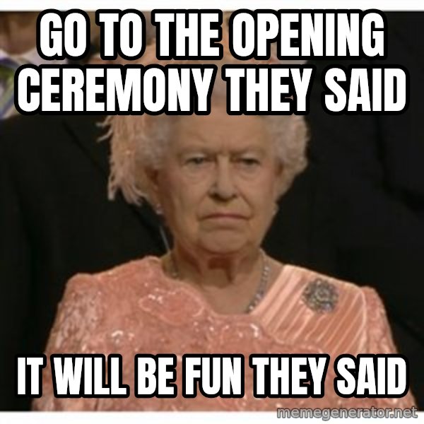Unimpressed Queen meme: go to the opening ceremony they said / it will be fun they said