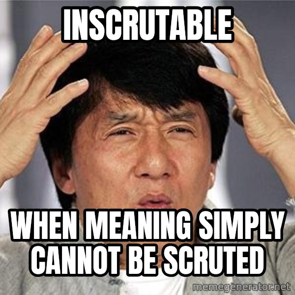 Confused Jackie Chan meme: inscrutable / when meaning simply cannot be scruted
