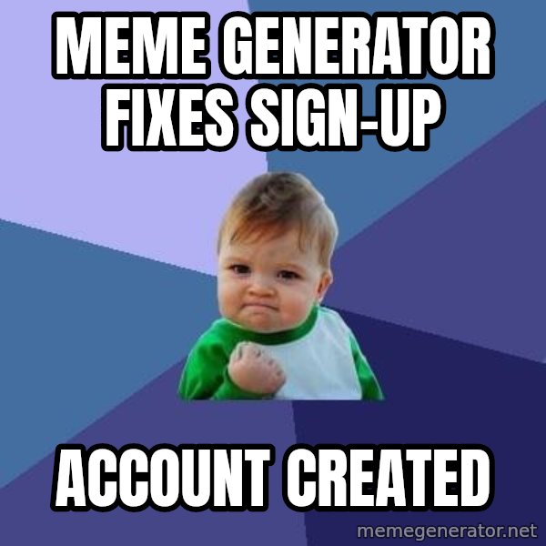 Success Kid meme: MeME Generator Fixes sign-up / Account Created