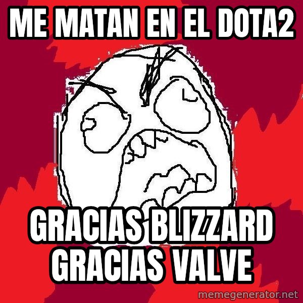 Rage FU meme: me matan en el dota2 / Gracias Blizzard gracias valve