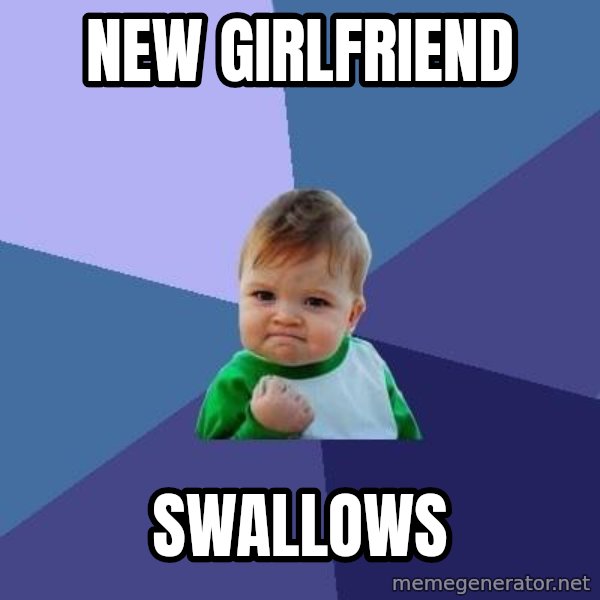 Success Kid meme: new girlfriend / swallows