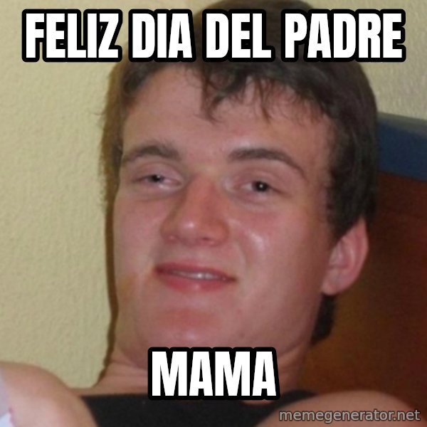 Stoner Stanley meme: FEliz dia del padre / mama