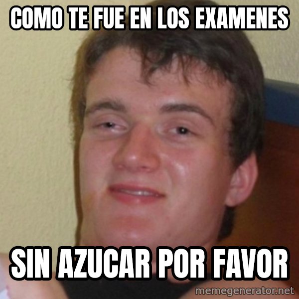 Stoner Stanley meme: como te fue en los examenes / sin azucar por favor