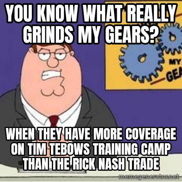 Grinds My Gears Peter Griffin meme: You know what really grinds my gearS? / When they have more coverage on Tim teboWs training camp than the Rick Nash trade