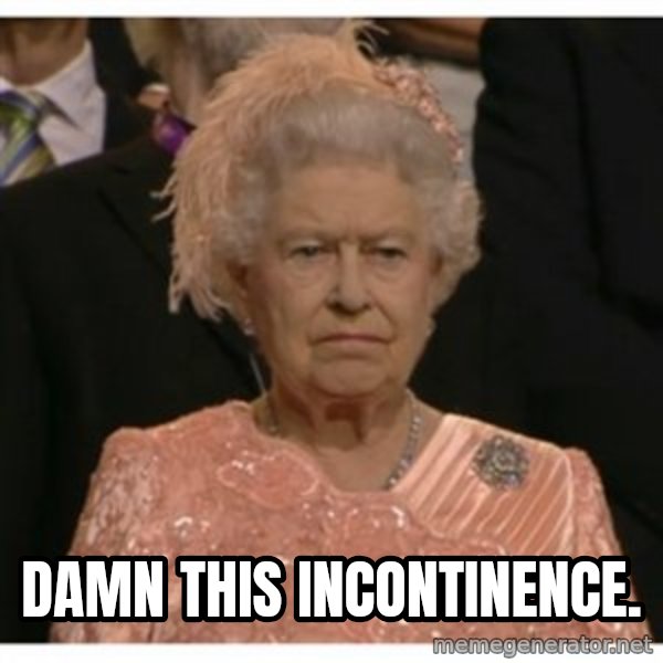 Unimpressed Queen meme: damn this incontinence.