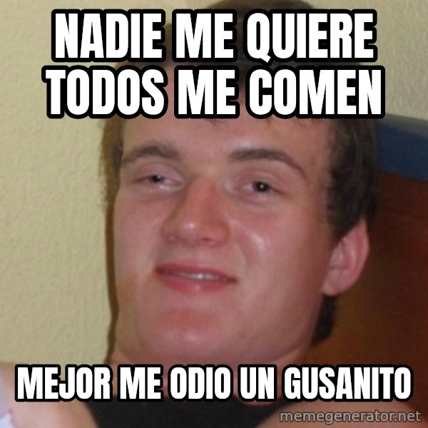 Stoner Stanley meme: nadie me quiere todos me comen / mejor me odio un gusanito