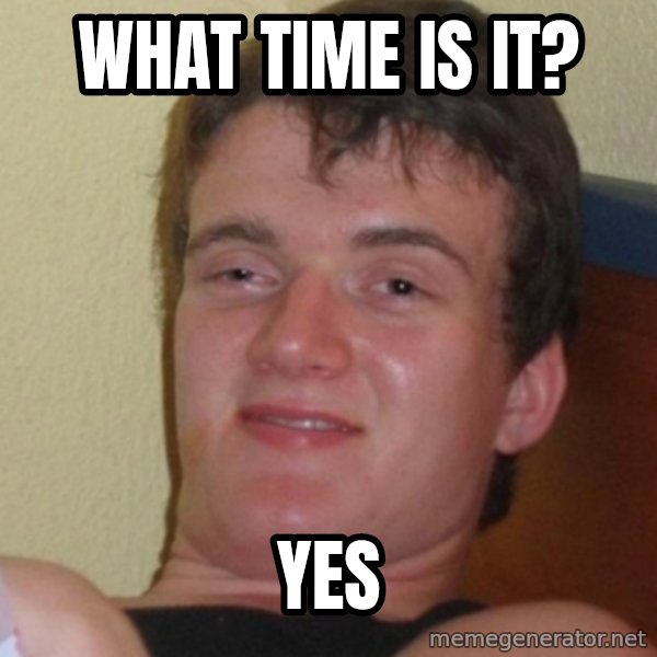 Stoner Stanley meme: What time is It? / Yes