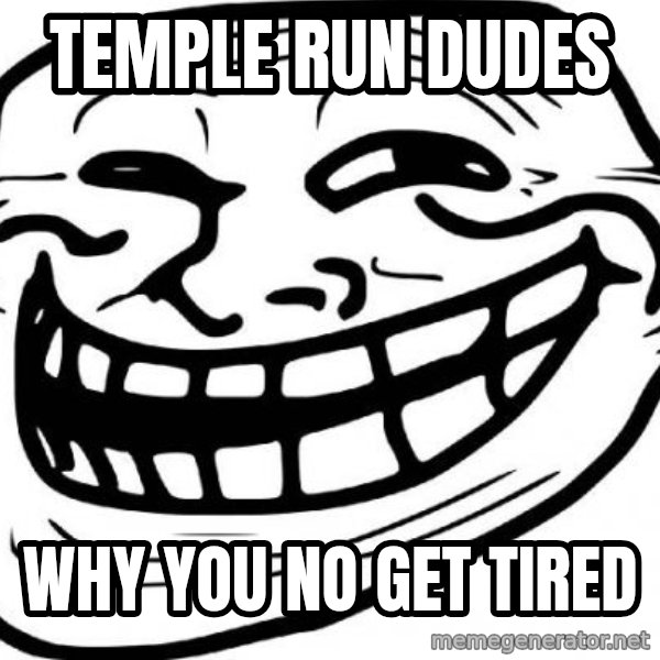 troll face meme: temple run dudes / why you no get tired