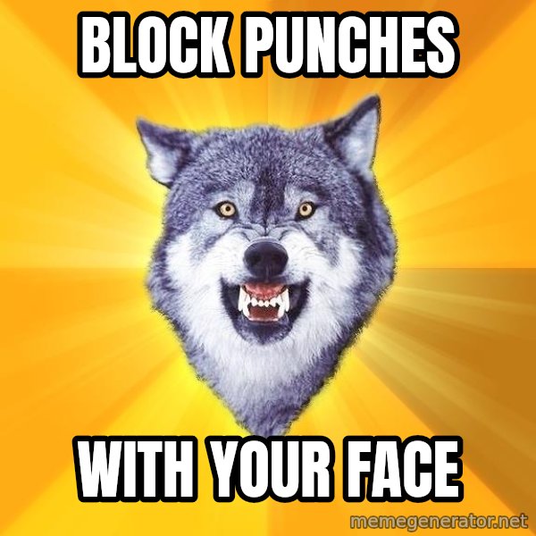 Courage Wolf meme: Block punches / with your face