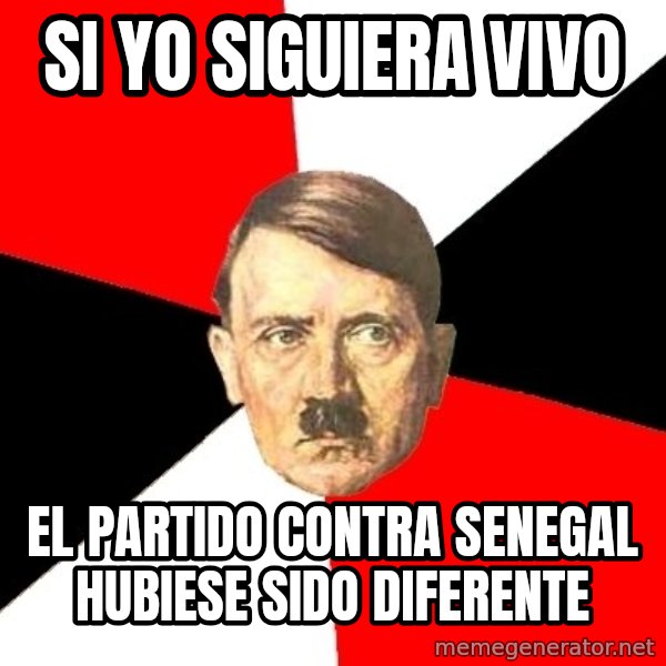 Advice Hitler meme: si yo siguiera vivo / el partido contra senegal hubiese sido diferente