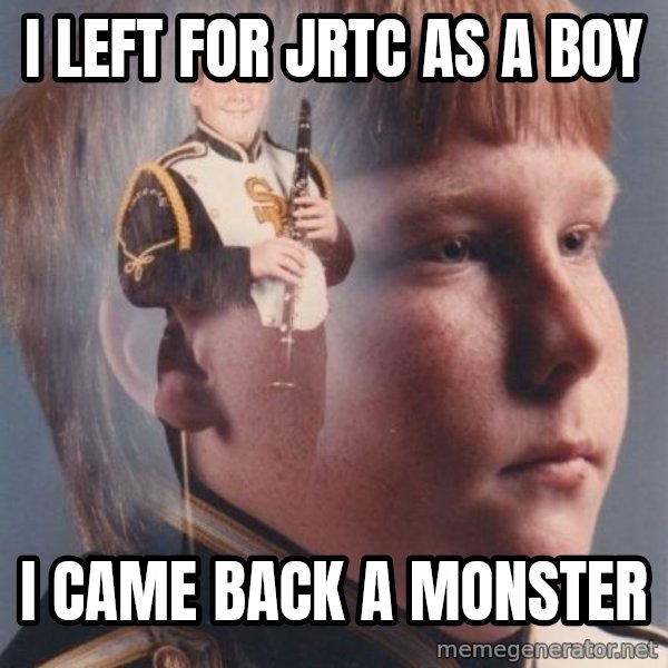 PTSD Clarinet Boy meme: i left for jrtc as a boy / i came back a monster