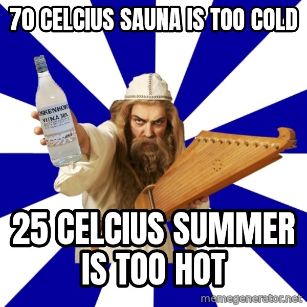 FinnishProblems meme: 70 Celcius sauna is too cold / 25 celcius summer is too hot