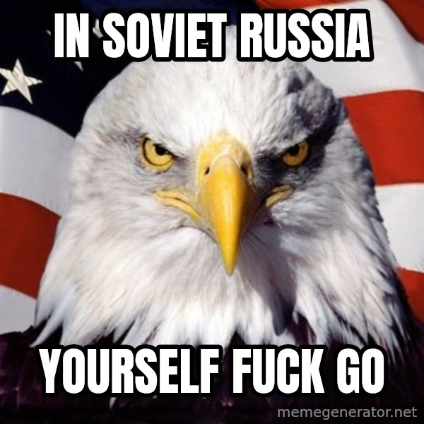 American Pride Eagle meme: In Soviet Russia / yourself fuck go