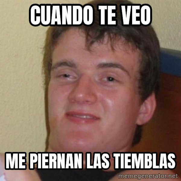Stoner Stanley meme: cuando te veo / me piernan las tiemblas
