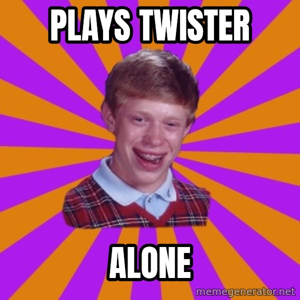 Unlucky Brian Strikes Again meme: plays twister / Alone