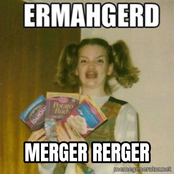 Ermahgerd meme: MERGER RERGER