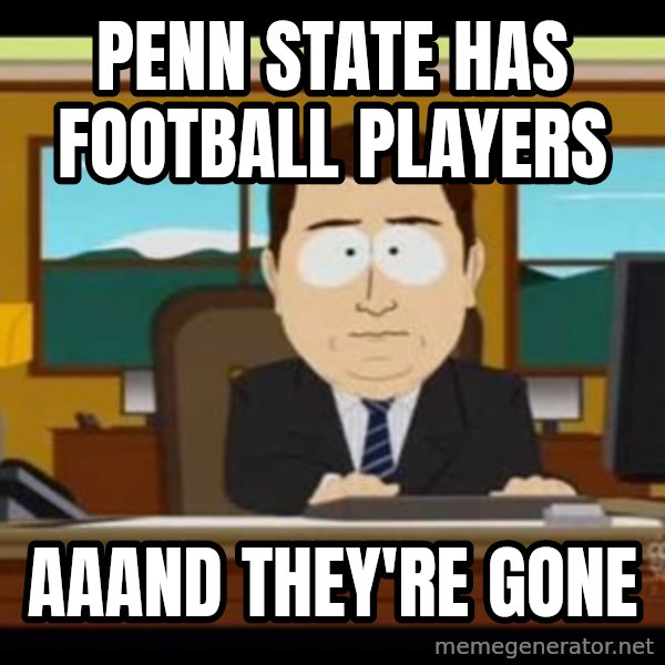 south park aand it's gone meme: Penn state has football players / aaand they're gone